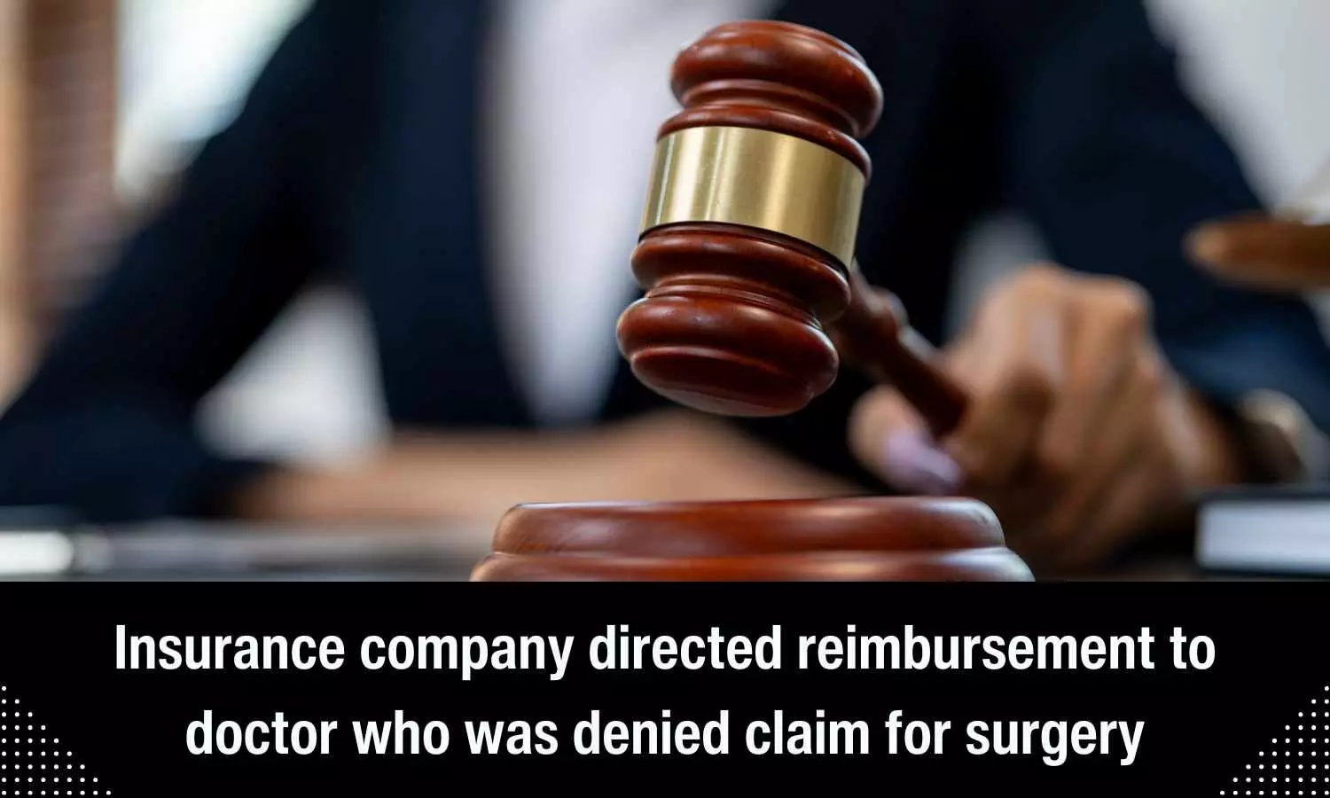 Insurance company directed reimbursement to doctor who was denied claim for surgery