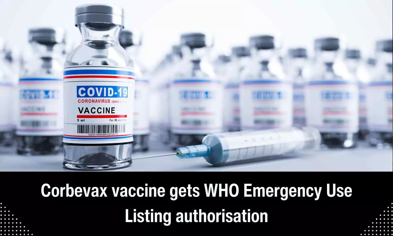 Biological E Corbevax vaccine gets WHO Emergency Use Listing authorisation