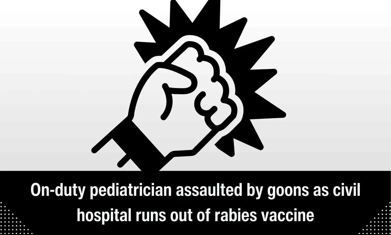 Paediatrician assaulted by goons over rabies patient treatment