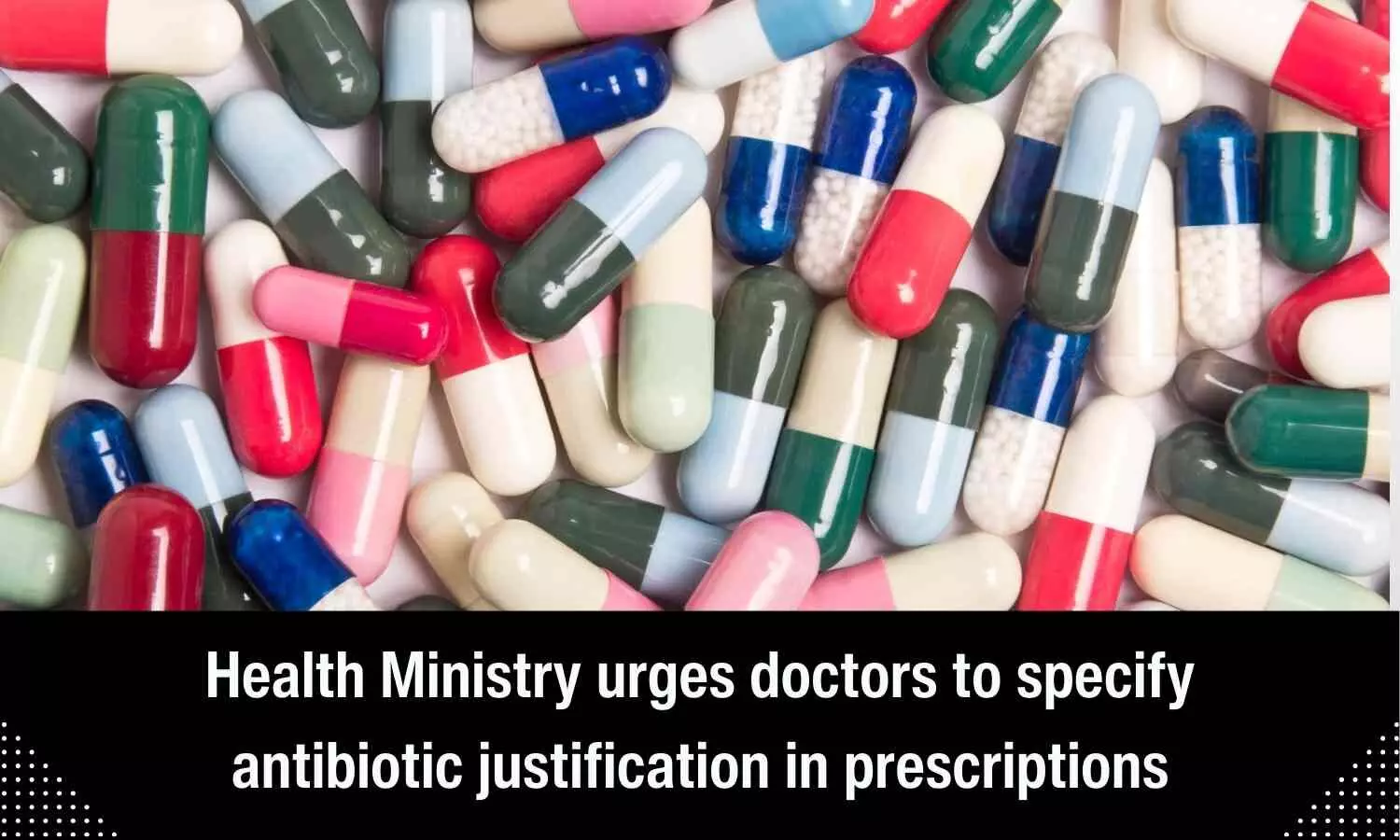 Now doctors have to specify exact indication, reason, justification while prescribing antibiotics