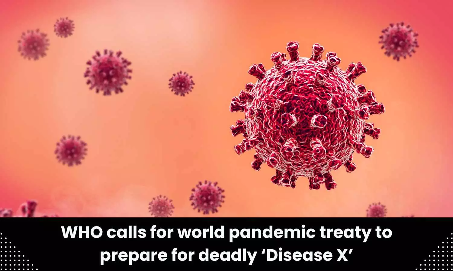 WHO calls for world pandemic treaty to prepare for Disease X