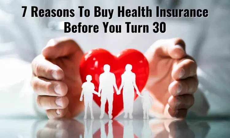7 Reasons To Buy Health Insurance Before You Turn 30