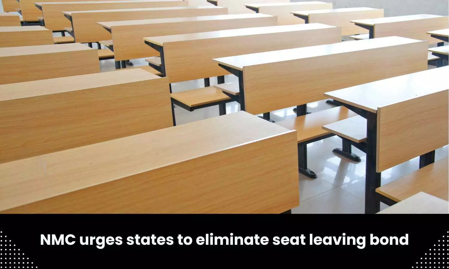 Do away with seat leaving bond: NMC asks States