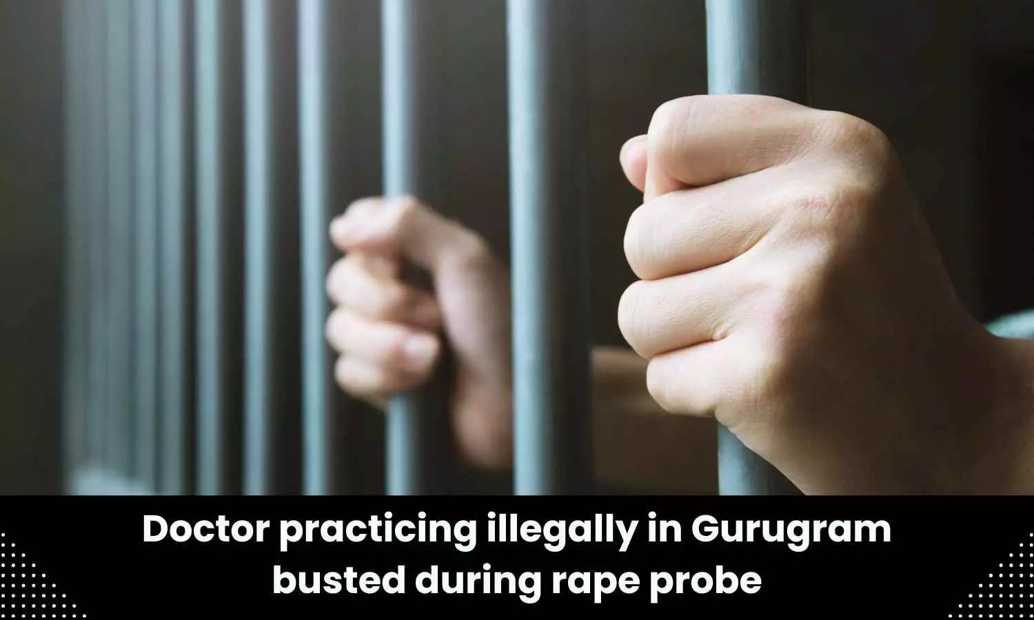 37-year-old doctor practising illegally in Gurugram, arrested
