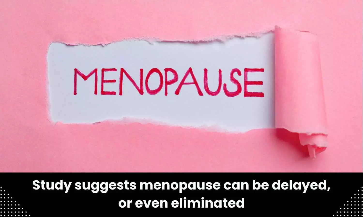 Menopause can be delayed, or even eliminated: Study