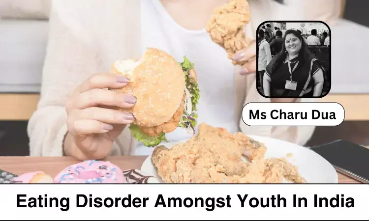 Decoding Types Of Eating Disorders - Why Are They Plaguing Indian Youth? - Ms Charu Dua