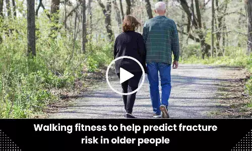 Walking fitness to help predict fracture risk in older people