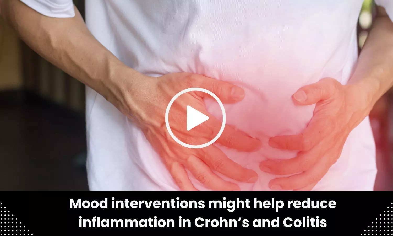 Mood interventions might help reduce inflammation in Crohn’s and Colitis