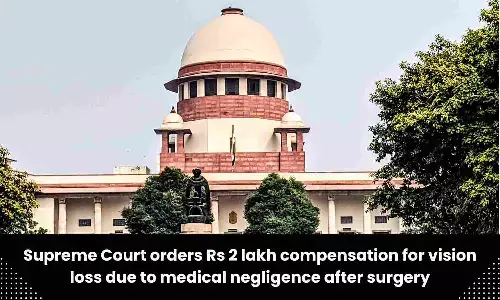 SC directs doctor to pay Rs 2 lakh compensation for medical negligence leading to vision loss