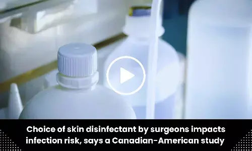 Choice of skin disinfectant by surgeons impacts infection risk, says a Canadian-American study