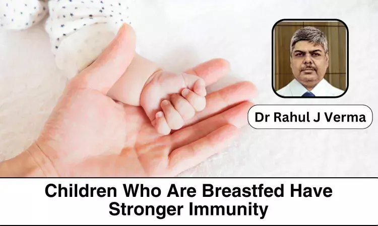 Children who are Breastfed have a Stronger Immunity: Fact or Myth - Dr Rahul J Verma