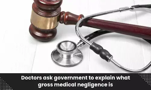 What is meant by gross medical negligence? Doctors urges Govt to clarify