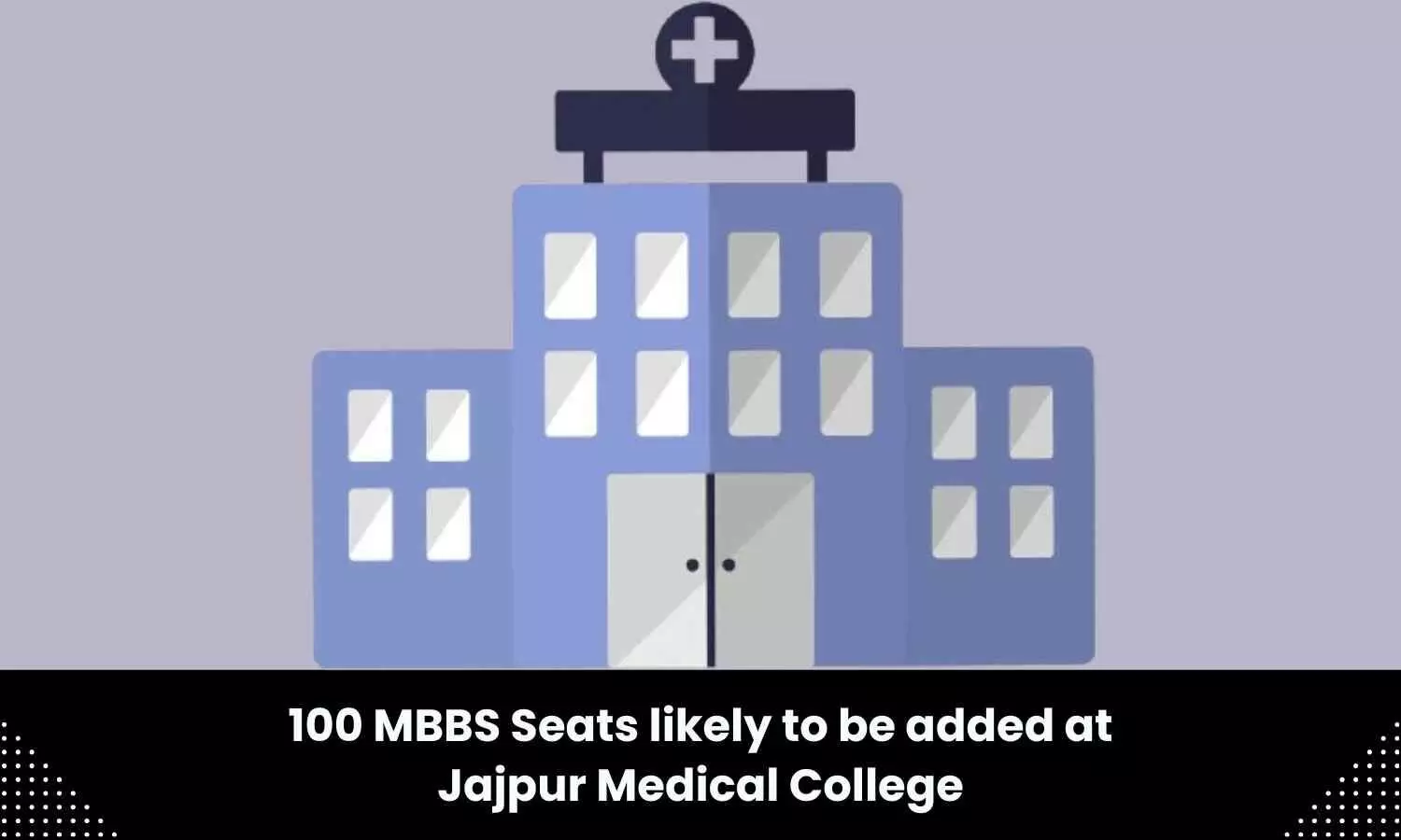Odisha targets approval of NMC for 100 MBBS seats at Jajpur Medical College