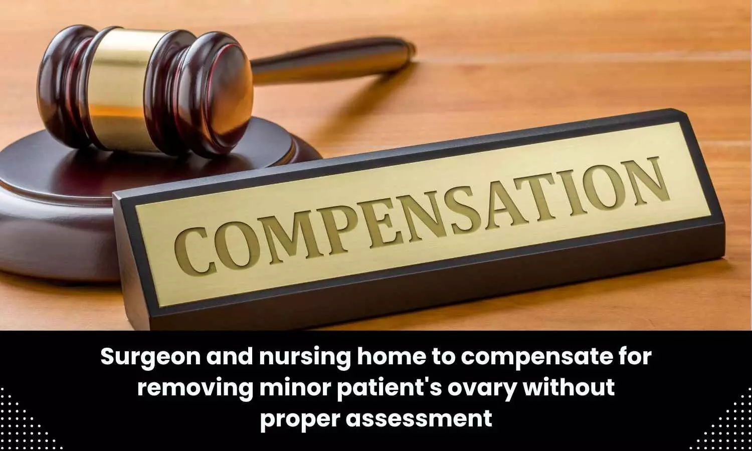 Surgeon, nursing slapped compensation for removing minor patients left ovary without proper assessment