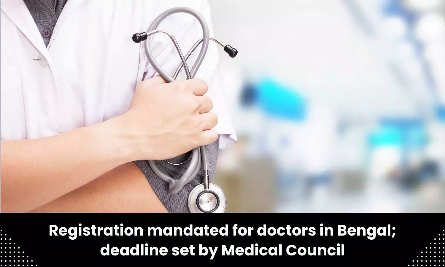 Doctors practising, studying in Bengal mandatorily require registration with West Bengal Medical Council