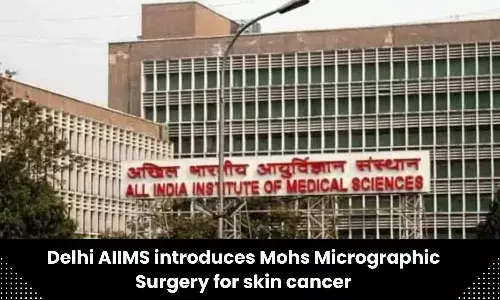 Mohs Micrographic Surgery for skin cancer treatment introduced in AIIMS Delhi