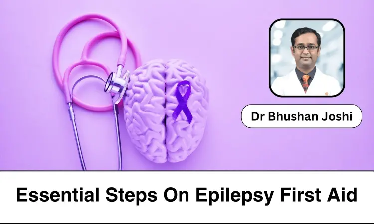 Epilepsy First Aid: 5 Essential Steps Everyone Should Know - Dr Bhushan Joshi