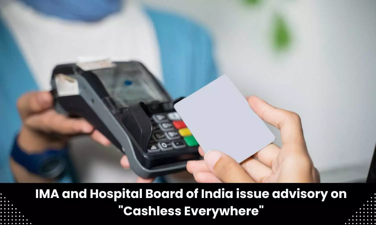 Advisory on Cashless Everywhere issued by IMA, Hospital Board of India