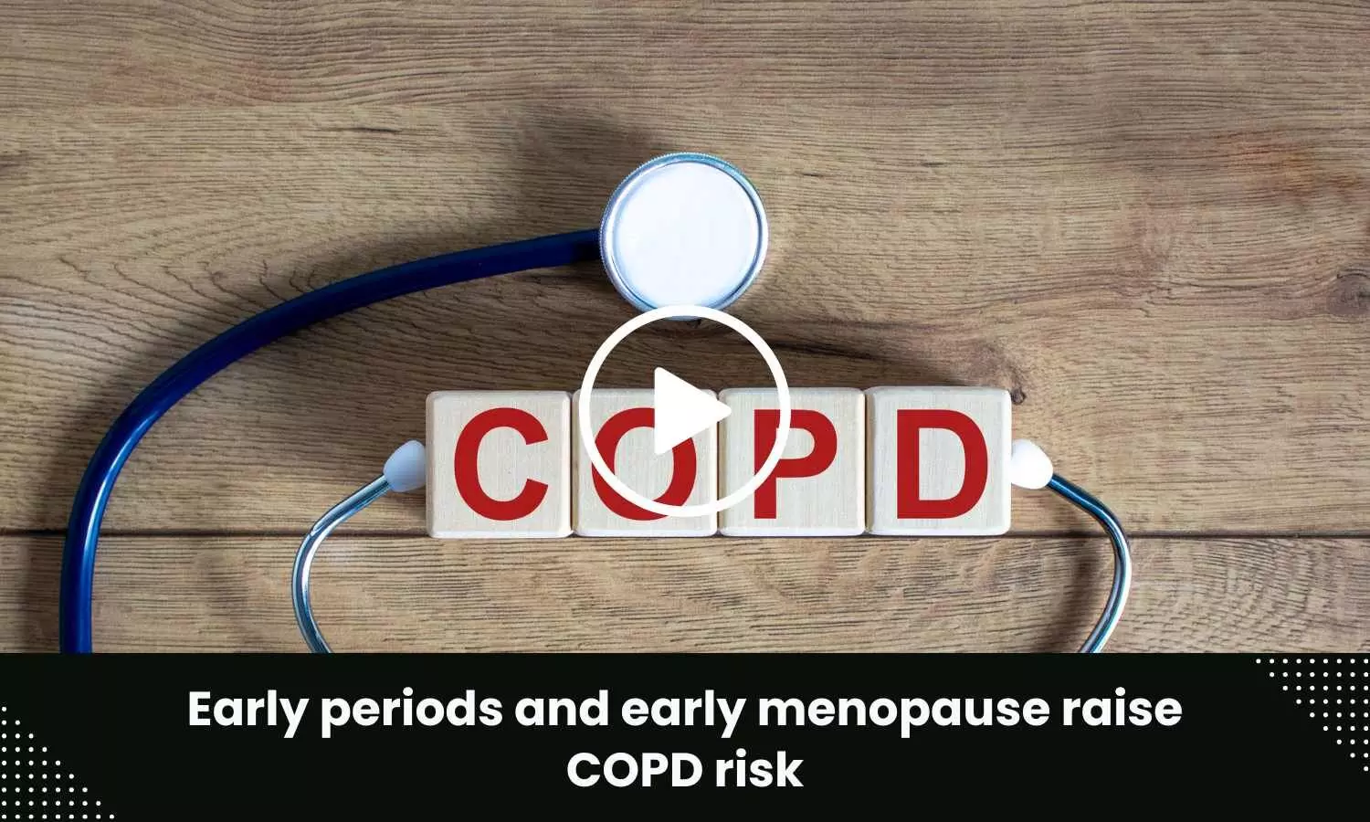Early periods and early menopause raise COPD risk