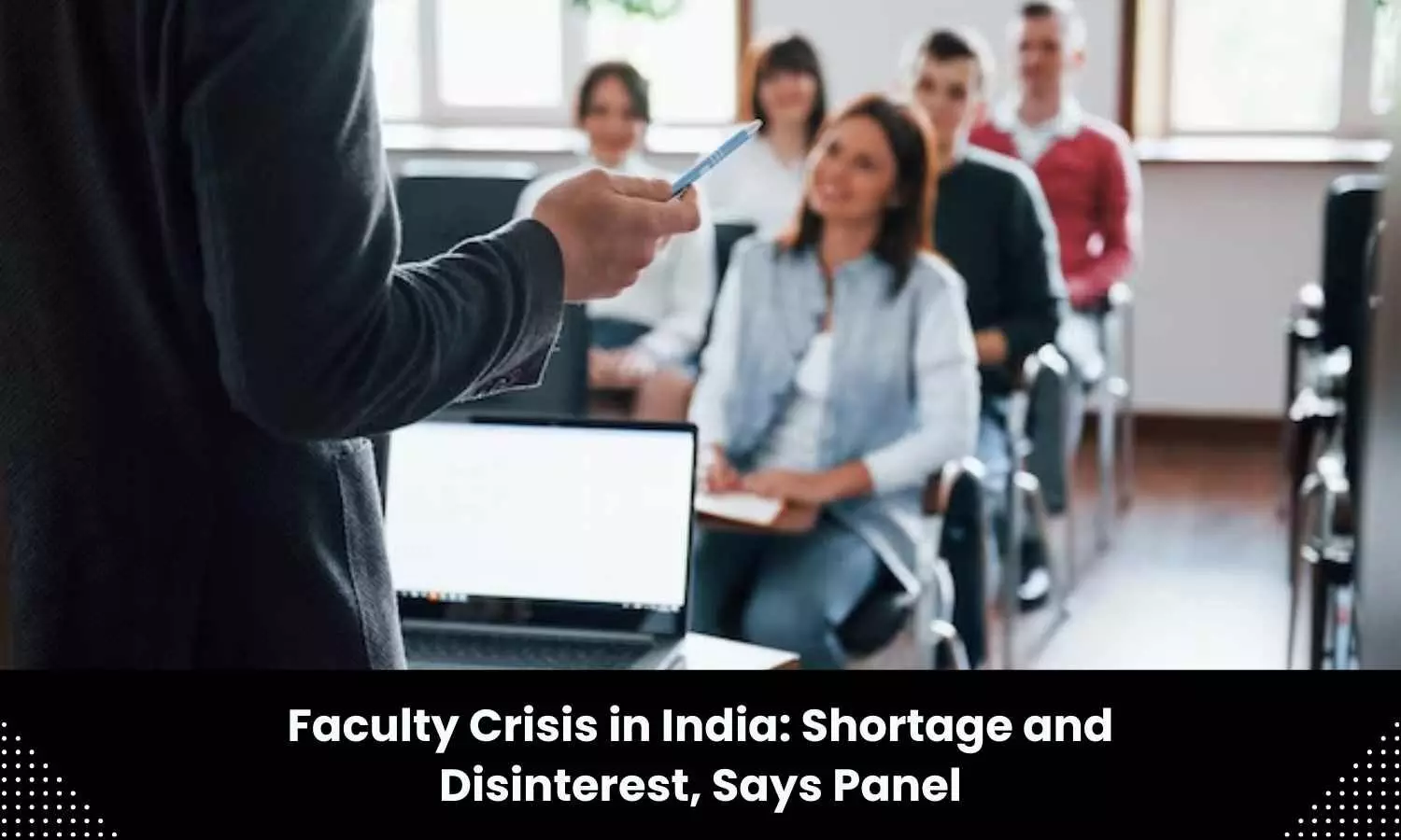 Shortage of faculty in India is twofold- Lack of inclination to teach at college level and Genuine shortage: Parliamentary Panel