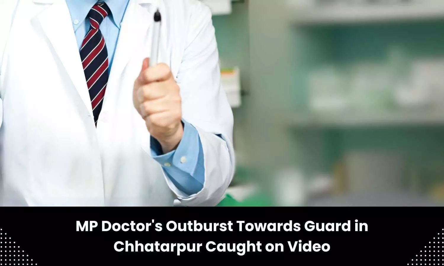 Doctor outburst towards guard in MP caught on Video