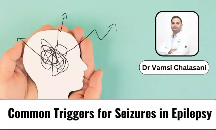 Common Triggers for Seizures in Individuals with Reflex Epilepsy - Dr Vamsi Chalsani