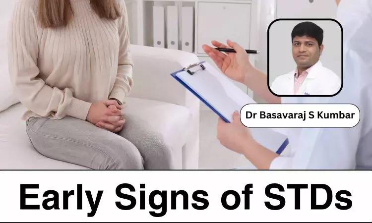 10 Early Signs of STDs You Shouldnt Ignore - Dr Basavaraj S Kumbar