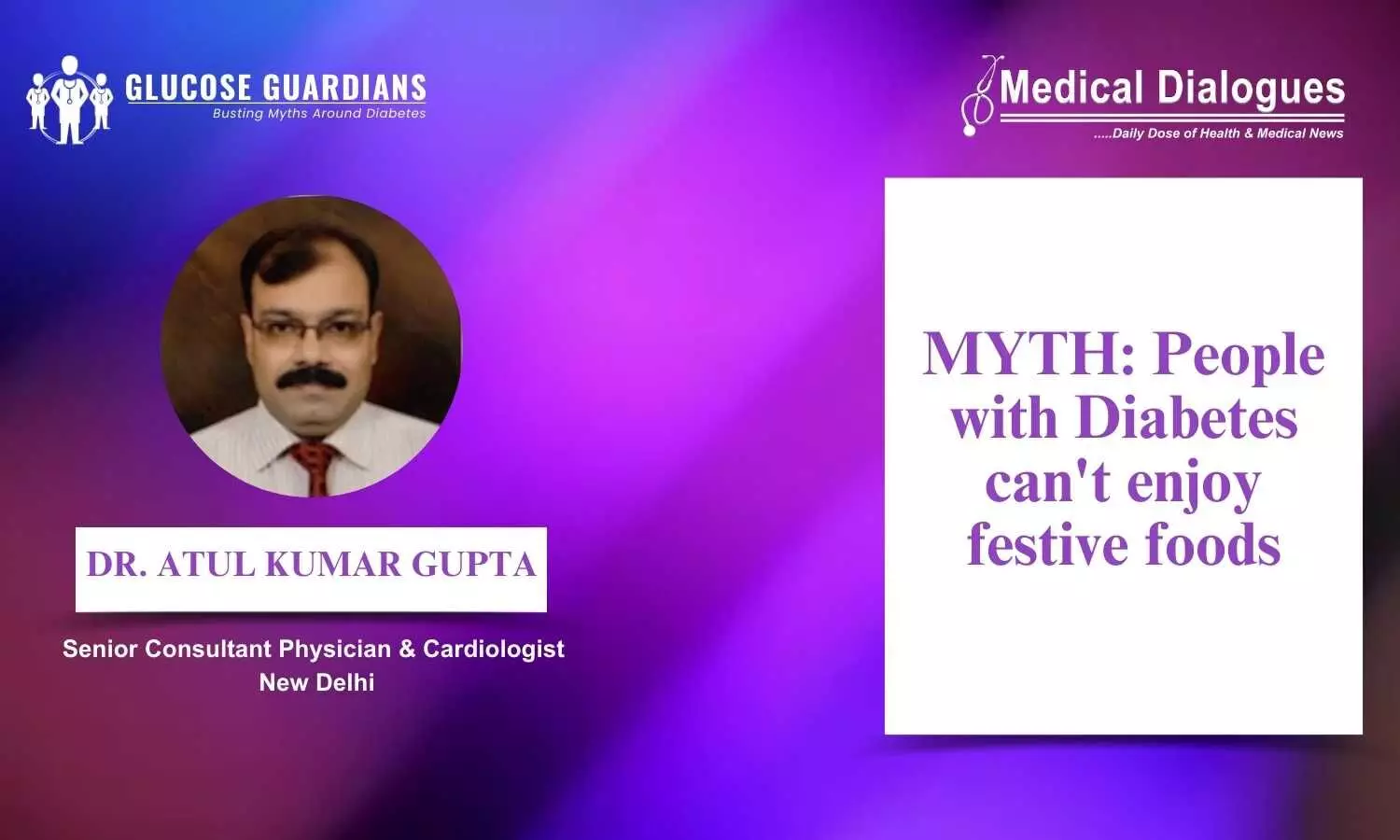 Busting the Myth about Diabetes and the Joy of Festive Foods - Dr Atul Kumar Gupta