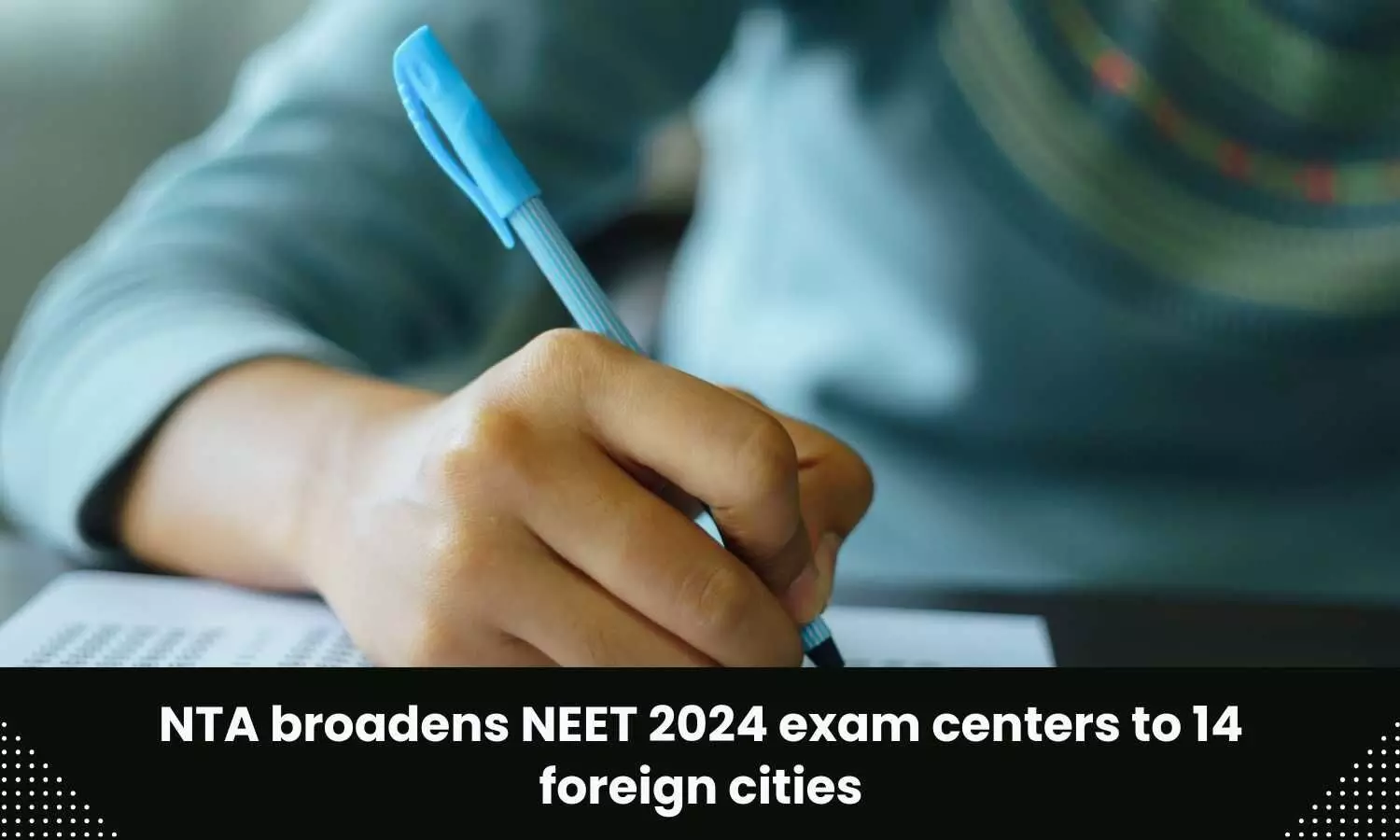 14 foreign cities added to NEET 2024 exam centers
