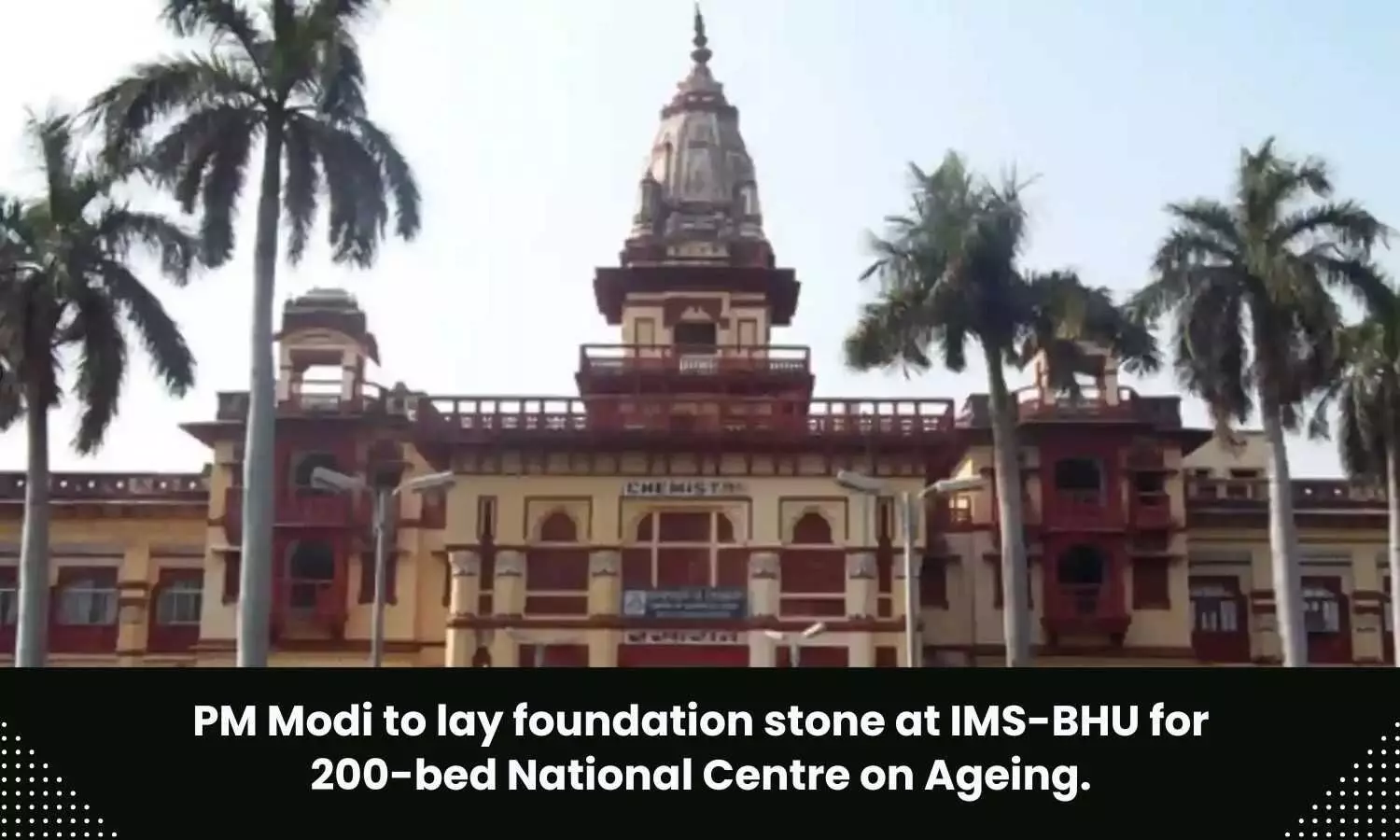 National Centre on Ageing to come up at IMS-BHU
