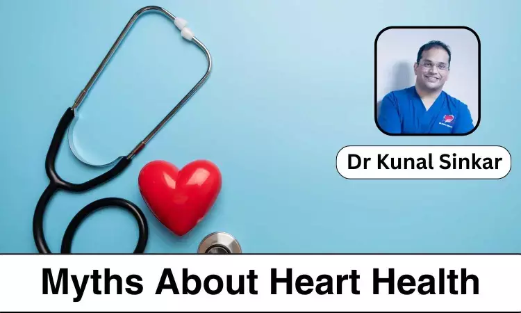 Debunking 5 Common Myths about Heart Health - Dr Kunal Sinkar