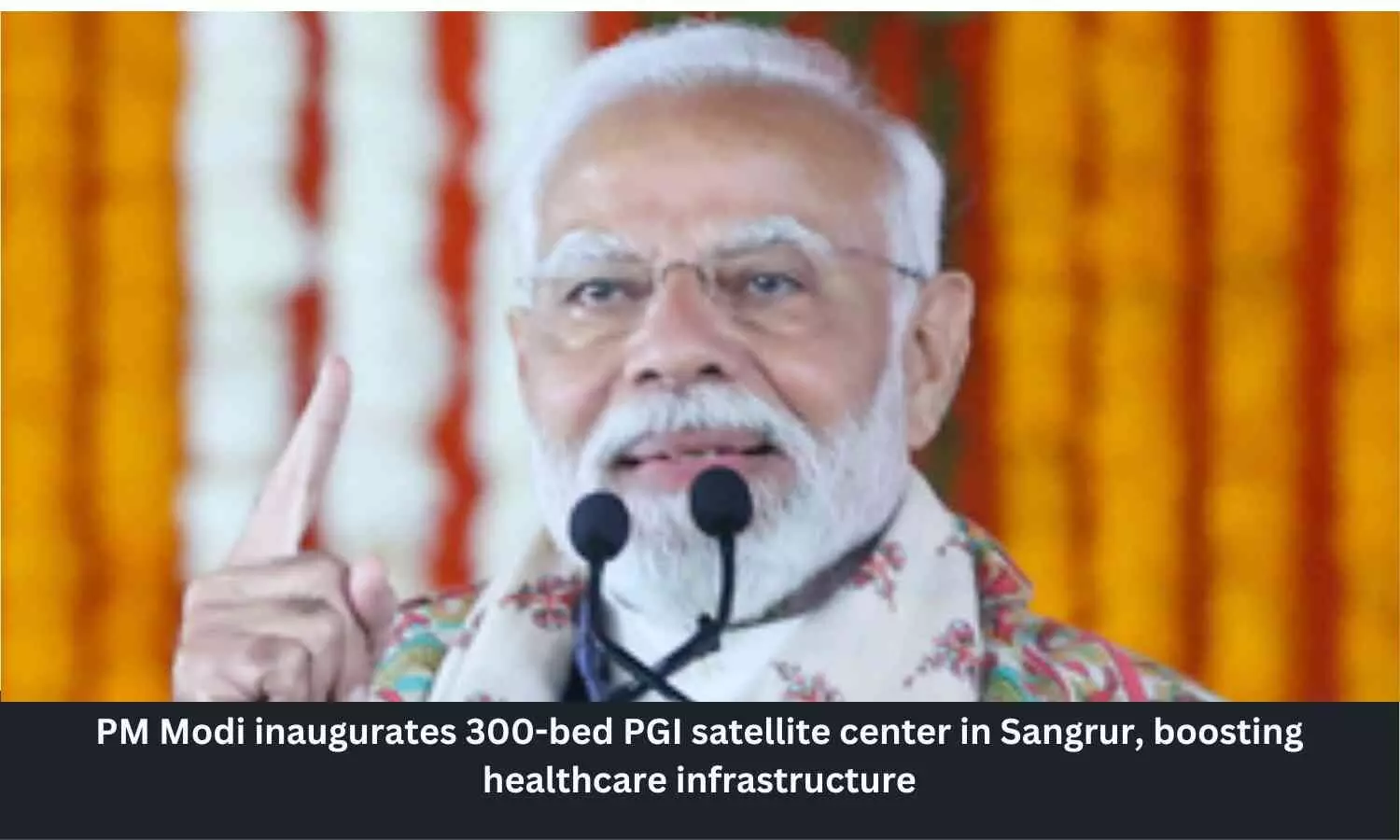 PM Modi inaugurates 300-bed PGI satellite centre in Sangrur