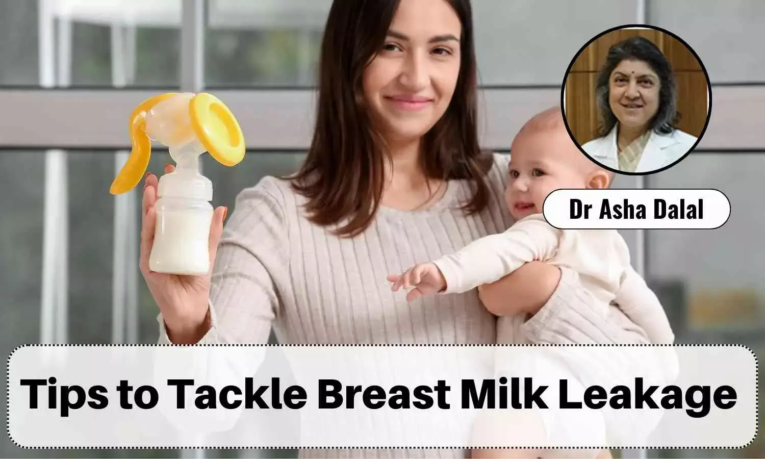 Excessive Milk Dilemma: Tackling Breast Leakage with Expert Tips - Dr Asha  Dalal