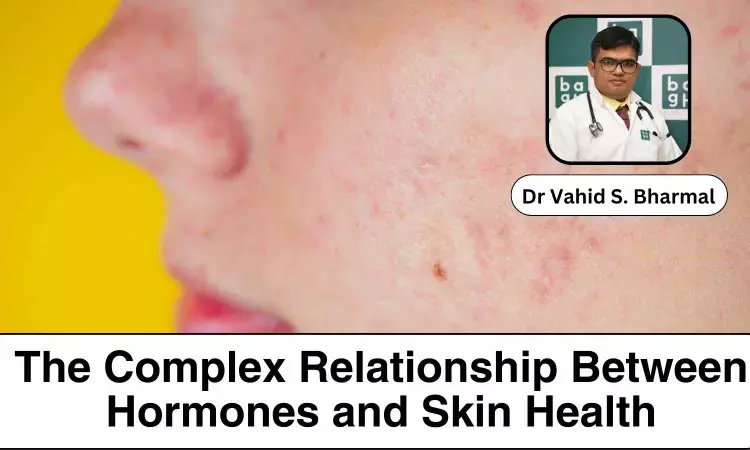 The Complex Relationship Between Hormones and Skin Health - Dr Vahid S. Bharmal