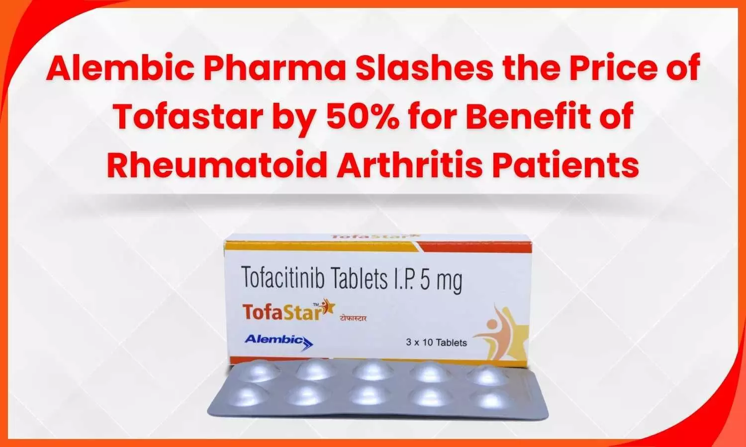 Alembic Pharma Slashes the Price of Tofastar by 50% for Benefit of Rheumatoid Arthritis Patients