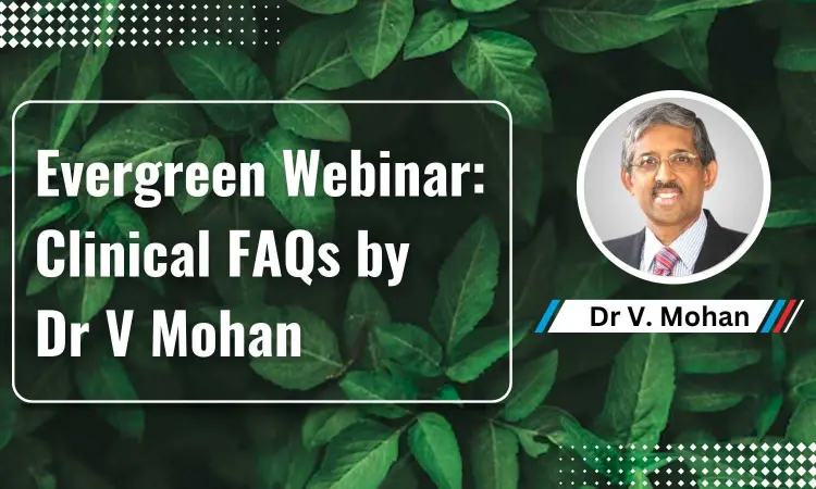 EVERGREEN Webinar: Clinical FAQs on T2DM Care, Addressed by Dr V Mohan