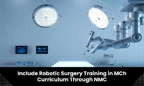 Surgeons urge Govt to include robotic surgery training in MCh curriculum through NMC