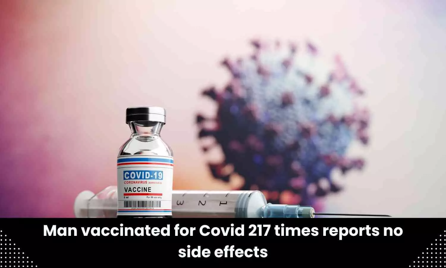 German man vaccinated for coronavirus 217 times reports no side effects: Scientists