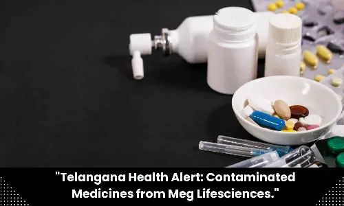 Telangana Drug Controller issues alert against drugs by Meg Lifesciences
