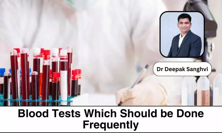 9 Common Blood Tests Prescribed By Doctors - Dr Deepak Sanghavi