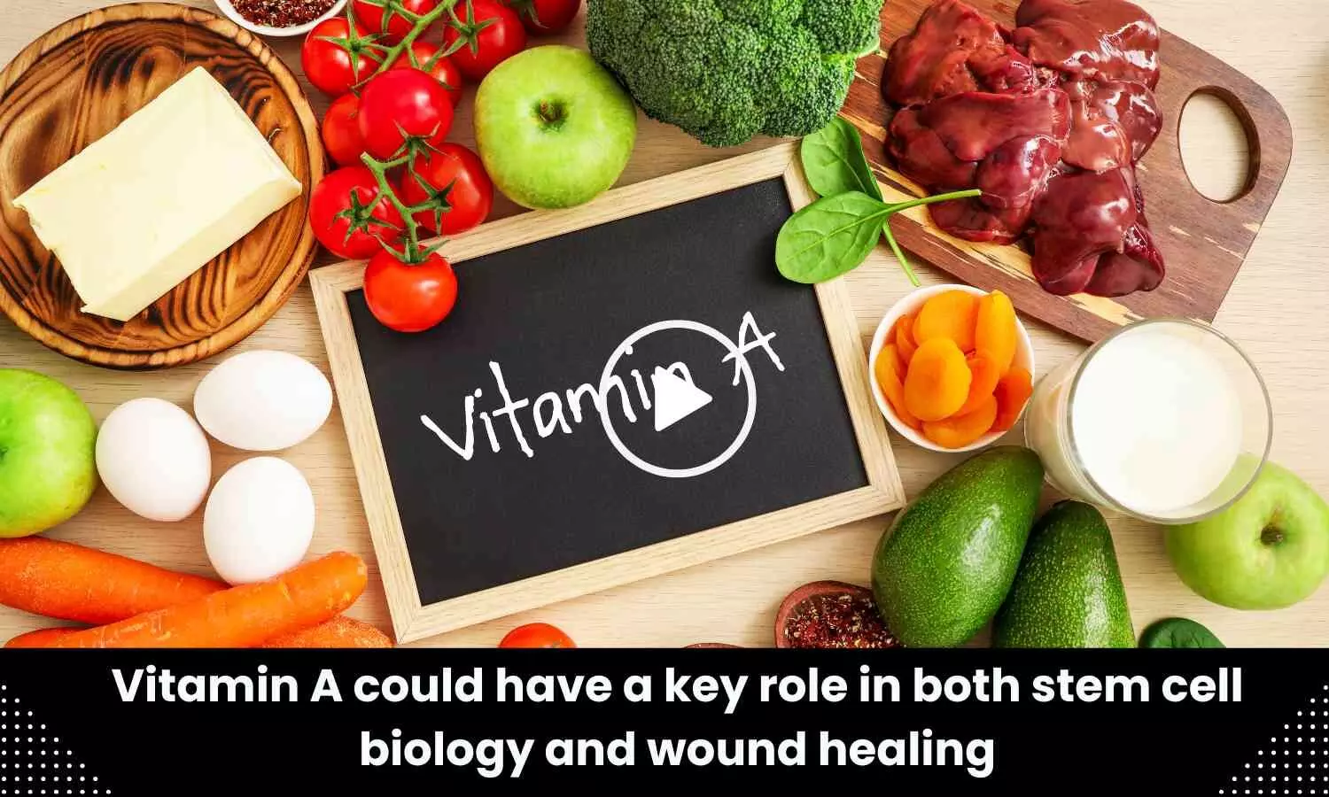 Vitamin A could have a key role in both stem cell biology and wound healing: Study