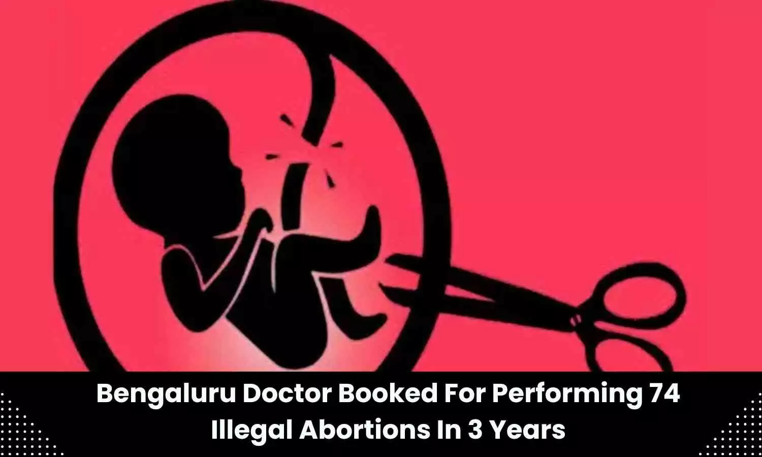 Hospital owner booked for allegedly conducting 74 illegal abortions