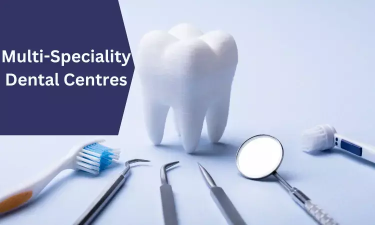 Multi-speciality dental Centres to be set up in 4 Govt medical college hospitals in Tamil Nadu