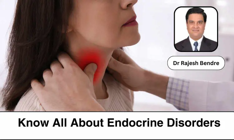 Understanding Endocrine Disorders: Causes, Tests And Treatment- Dr Rajesh Bendre