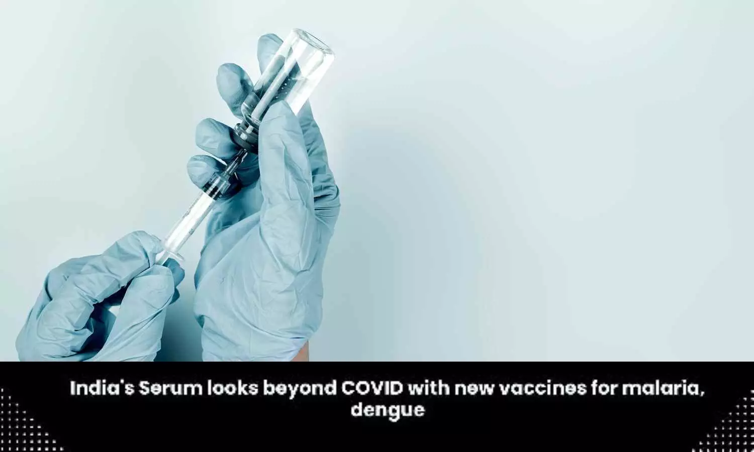Serum Institute looks beyond COVID with new vaccines for malaria, dengue