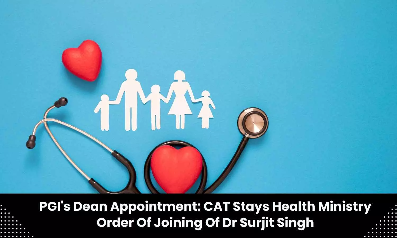 PGIMER Dean appointment: Central Administrative Tribunal stays Health Ministry order of joining of Dr Surjit Singh