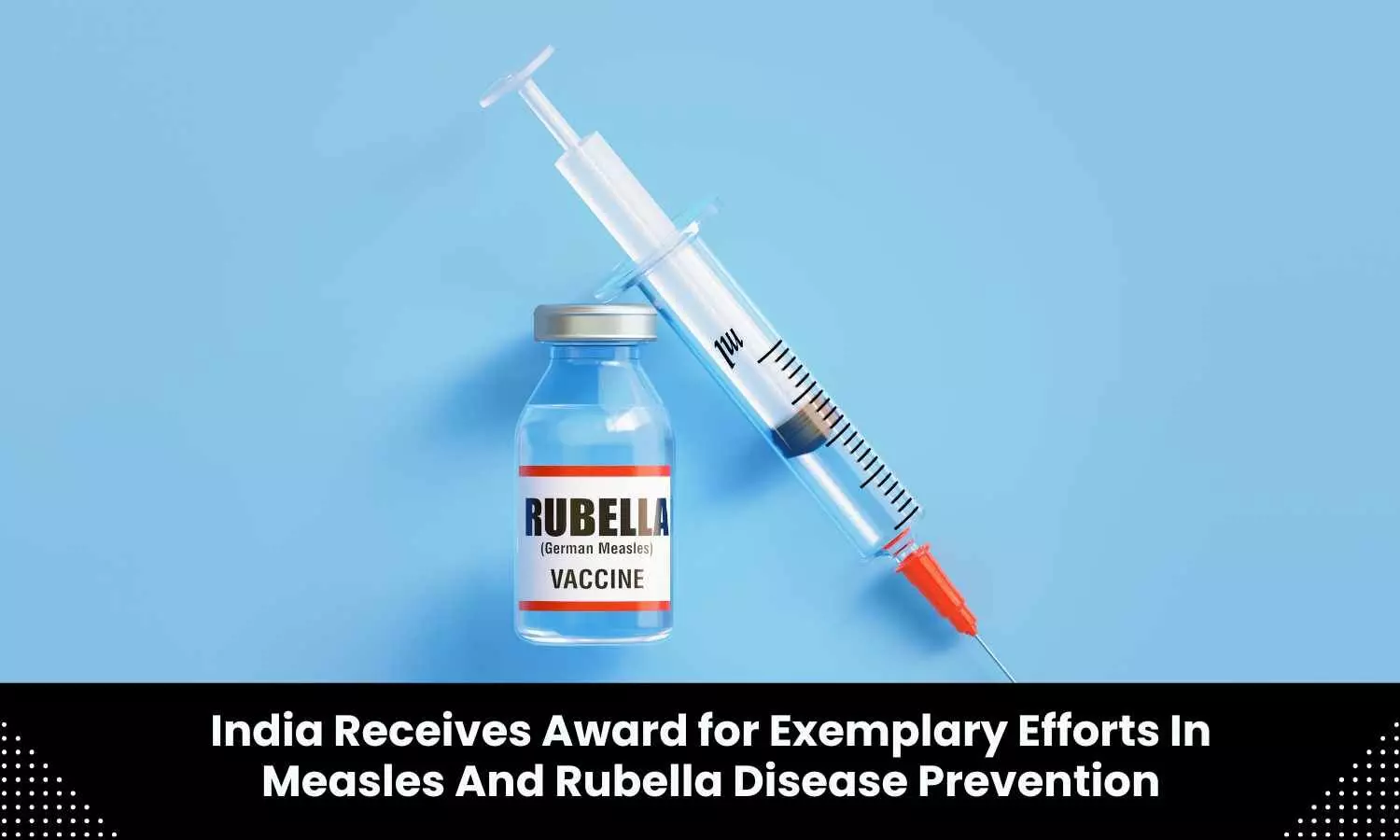 India wins prestigious Measles and Rubella Champion Award