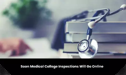 Medical college inspections to go online soon