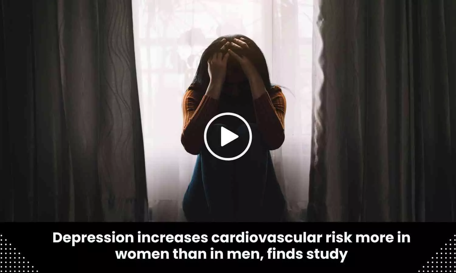 Depression increases cardiovascular risk more in women than in men, finds study