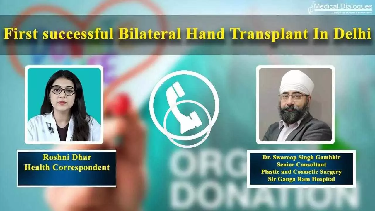 First successful bilateral hand transplant in Delhi: Decoding with Dr Swaroop Singh Gambhir